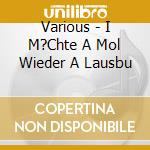Various - I M?Chte A Mol Wieder A Lausbu cd