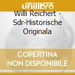 Willi Reichert - Sdr-Historische Originala cd musicale di Willi Reichert