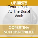 Central Park - At The Burial Vault cd