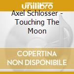 Axel Schlosser - Touching The Moon cd