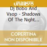 Dj Bobo And Vsop - Shadows Of The Night (Cd Single) cd