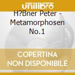 H?Bner Peter - Metamorphosen No.1 cd