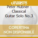 Peter Hubner - Classical Guitar Solo No.3 cd