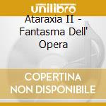 Ataraxia II - Fantasma Dell' Opera cd