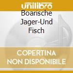 Boarische Jager-Und Fisch cd