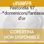 Pastorella 97 -*domeniconi/fantasia d'or cd