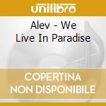 Alev - We Live In Paradise cd musicale di Alev