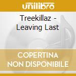 Treekillaz - Leaving Last cd