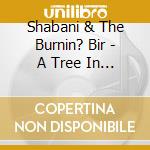 Shabani & The Burnin? Bir - A Tree In A City cd musicale di Shabani & The Burnin? Bir