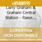 Larry Graham & Graham Central Station - Raise Up cd musicale di Larry Graham