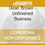 Dean Brown - Unfinished Business cd musicale di Dean Brown