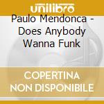 Paulo Mendonca - Does Anybody Wanna Funk