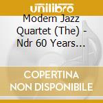 Modern Jazz Quartet (The) - Ndr 60 Years Jazz cd