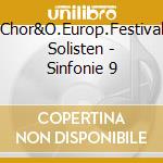 Chor&O.Europ.Festival Solisten - Sinfonie 9 cd musicale di Chor&O.Europ.Festival Solisten