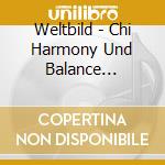 Weltbild - Chi Harmony Und Balance Instrumentalmusi cd