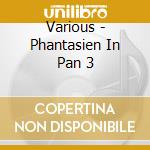 Various - Phantasien In Pan 3 cd
