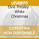 Elvis Presley - White Christmas cd musicale di Elvis Presley