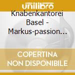 Knabenkantorei Basel - Markus-passion (ga) (2 Cd) cd