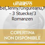 Abel,Jenny/Ungureanu,M. - 3 Stuecke/3 Romanzen cd