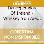 Danceperados Of Ireland - Whiskey You Are The Devil cd
