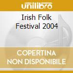 Irish Folk Festival 2004 cd musicale di Magnetic Music Rec. Ger