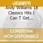 Andy Williams 18 Classics Hits I Can T Get Used To Losing You cd