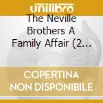 The Neville Brothers A Family Affair (2 Cd) cd musicale di NEVILLE BROTHERS