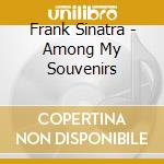 Frank Sinatra - Among My Souvenirs cd musicale di Frank Sinatra
