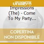 Impressions (The) - Come To My Party / Fan The Fire cd