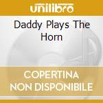 Daddy Plays The Horn cd