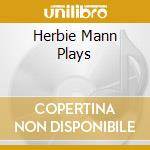 Herbie Mann Plays cd musicale di MANN HERBIE