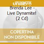 Brenda Lee - Live Dynamite! (2 Cd) cd musicale di Brenda Lee