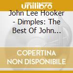 John Lee Hooker - Dimples: The Best Of John Lee Hooker cd