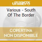 Various - South Of The Border cd