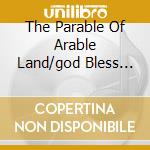 The Parable Of Arable Land/god Bless The cd