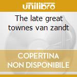 The late great townes van zandt cd