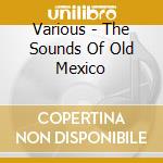Various - The Sounds Of Old Mexico cd