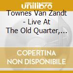 Townes Van Zandt - Live At The Old Quarter, Houston, Texas (2 Cd) cd