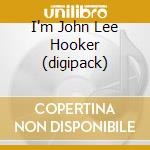 I'm John Lee Hooker (digipack) cd