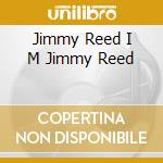 Jimmy Reed I M Jimmy Reed cd musicale