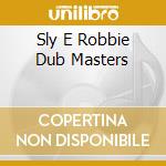 Sly E Robbie Dub Masters cd musicale di SLY & ROBBIE
