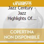 Jazz Century - Jazz Highlights Of The 20Th Century cd