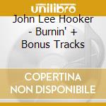 John Lee Hooker - Burnin' + Bonus Tracks cd musicale di John Lee Hooker