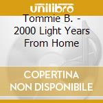Tommie B. - 2000 Light Years From Home cd