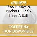 Poe, Bobby & Poekats - Let'S Have A Ball cd