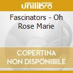 Fascinators - Oh Rose Marie cd musicale di Fascinators