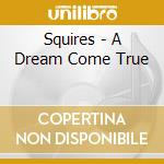Squires - A Dream Come True cd