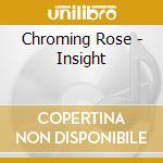 Chroming Rose - Insight cd musicale