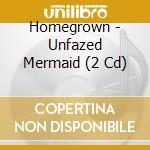 Homegrown - Unfazed Mermaid (2 Cd) cd