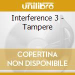 Interference 3 - Tampere cd musicale di Interference 3